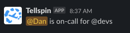 Tellspin message in a channel: @Dan is on-call for @devs